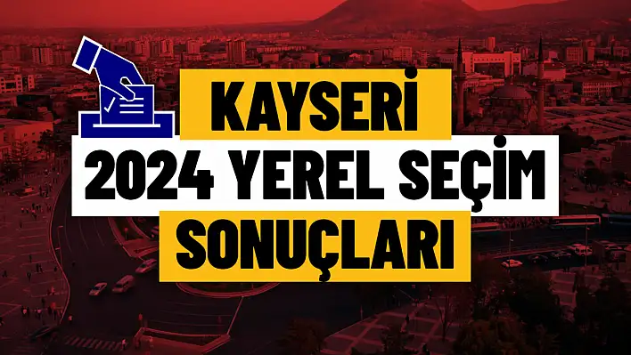 Kayseri Seçim Sonuçları…