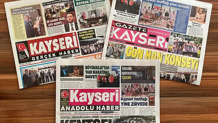 Kayseri yerel gazetelerinin 19 Eylül manşeti ne oldu: Şehrin gündeminde neler var?