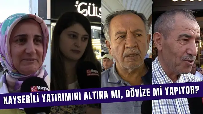 Kayserili altına mı dövize mi yatırım yapıyor? Anadolu'da Z Raporu (22 Eylül)