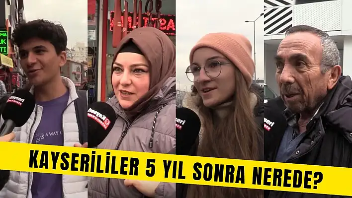 Kayserililer 5 yıl sonra nerede? - Anadolu Haber Sokakta