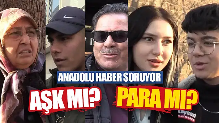 Kayserililer aşkı mı seçti, yoksa parayı mı? Anadolu Haber Sokakta…