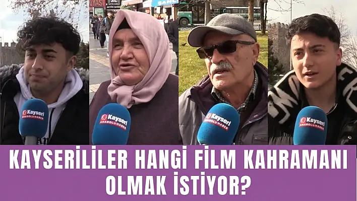 Kayserililer hangi film kahramanı olmak istiyor? - Anadolu Haber Sokakta