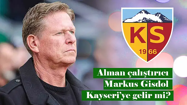 Kayserispor, Alman teknik direktör Markus Gisdol ile görüştü mü?