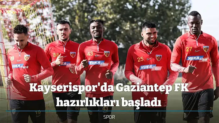 Kayserispor'da Gaziantep FK hazırlıkları başladı