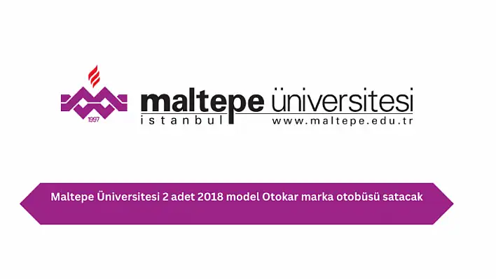 Maltepe Üniversitesi 2 adet 2018 model Otokar marka otobüsü satacak