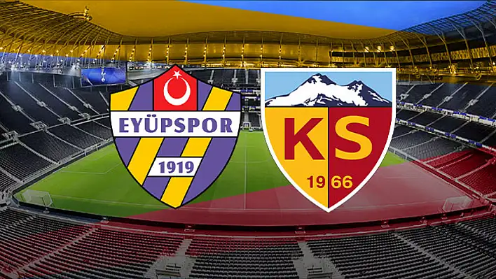 Program belli oldu! Eyüpspor - Kayserispor maçı ne zaman oynanacak?