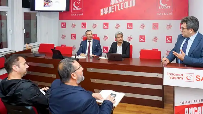 Saadet Partisi Kayseri ve Türkiye'nin gündemini masaya yatırdı!