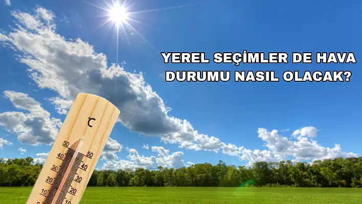 Seçim Günü Hava Nasıl Olacak ?