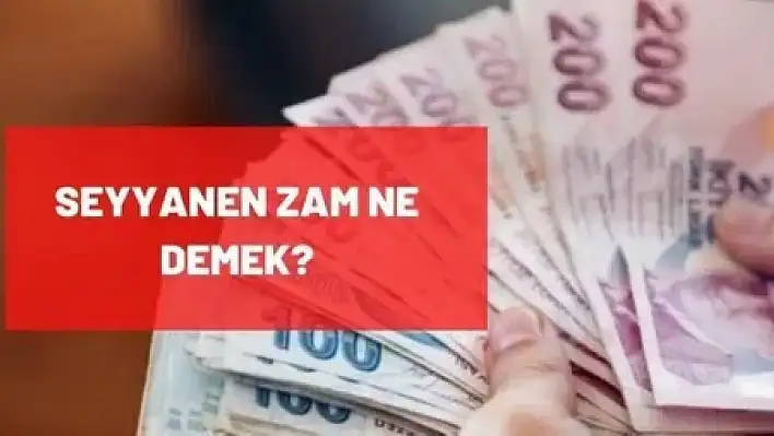 Seyyanen zam nedir? Seyyanen zam nasıl ödenir?