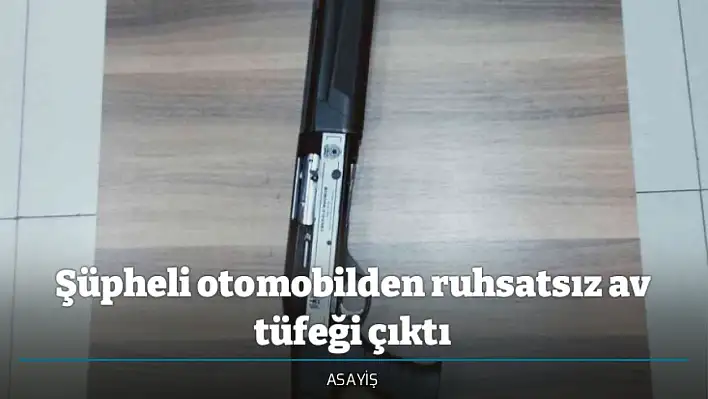 Şüpheli otomobilden ruhsatsız av tüfeği çıktı