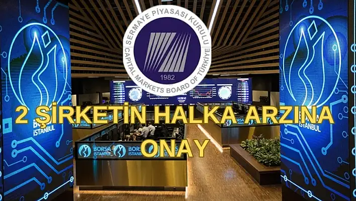 Yatırımcılar dikkat- Haftalar sonra SPK'dan 2 şirketin halka arzına onay