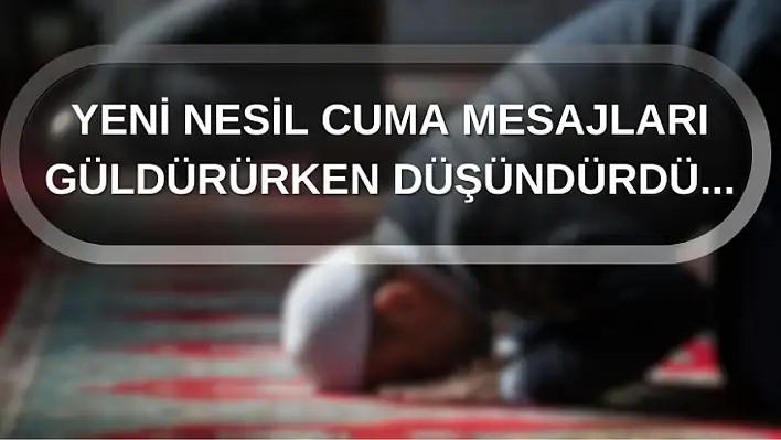 Yeni Nesil Cuma Mesajları Güldürürken Düşündürüyor