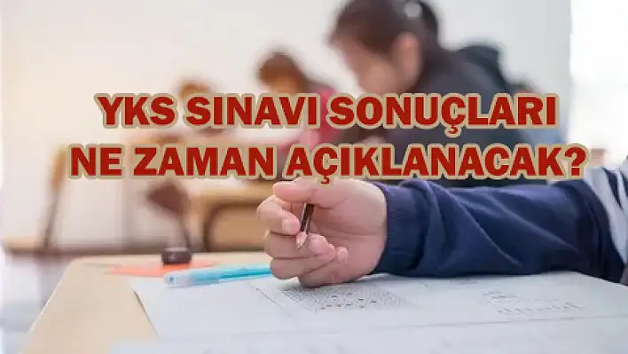 YKS sonuçları ne zaman açıklanacak?