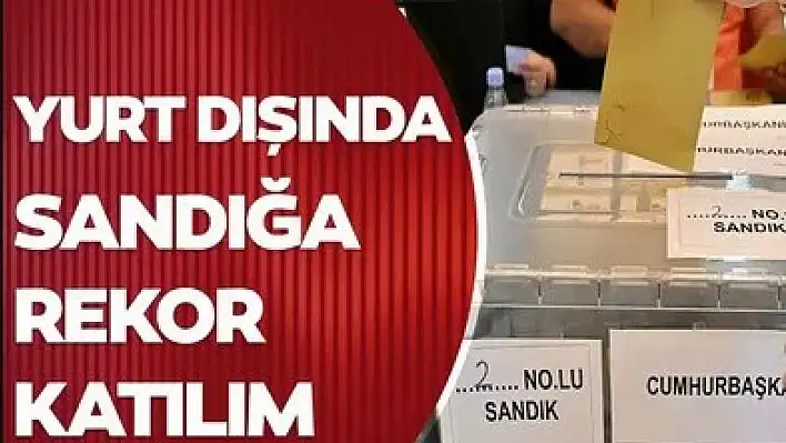 Yurt dışında kaç kişi oy kullandı?