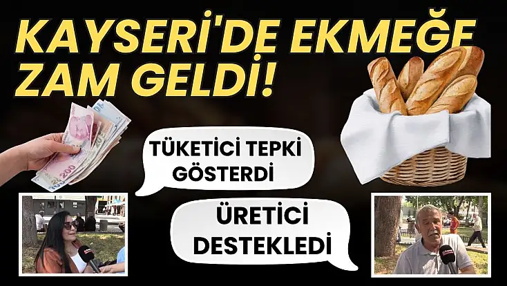 Kayseri'de ekmeğe zam geldi! Üretici destekledi, tüketici tepki gösterdi