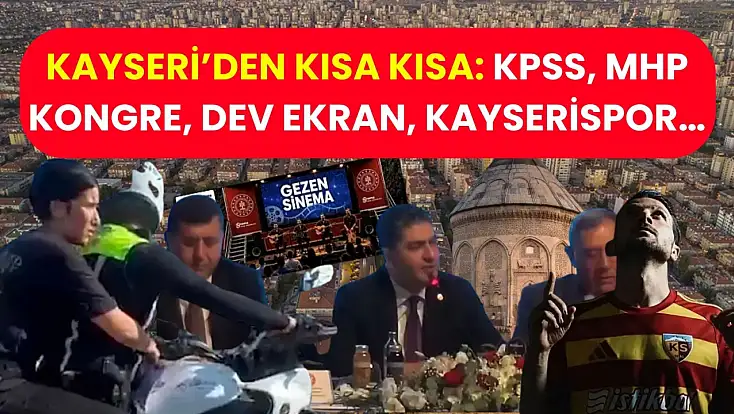 Kayseri’den Kısa Kısa: KPSS, MHP Kongre, Dev Ekran, Kayserispor…