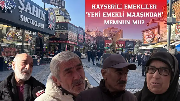 Kayserili emekliler ‘yeni emekli maaşından’ memnun mu?