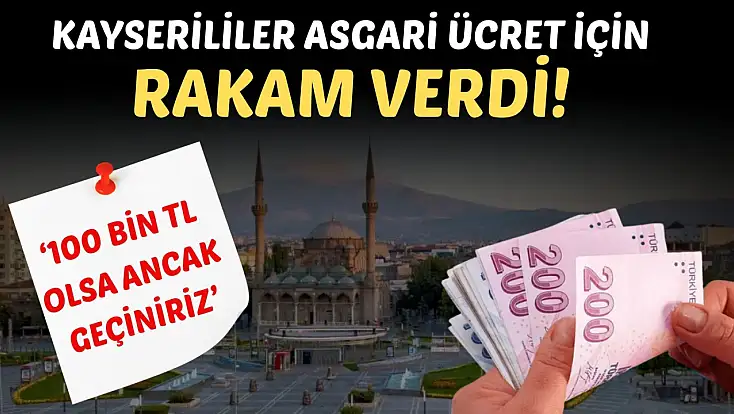 Kayserililer asgari ücret için rakam verdi: ‘100 bin TL olsa ancak geçiniriz’