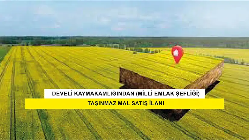Develi Kaymakamlığından (Milli Emlak Şefliği) Taşınmaz Mal Satış İlanı