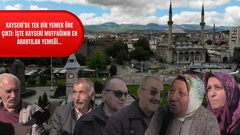Kayseri'de tek bir yemek öne çıktı: İşte Kayseri mutfağının en abartılan yemeği…