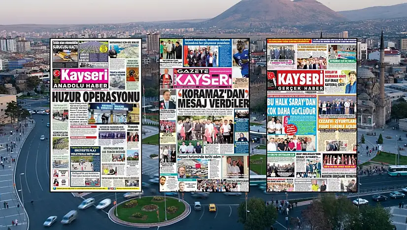 Kayseri gazetelerinden 20 Temmuz sabahına çarpıcı manşetler!