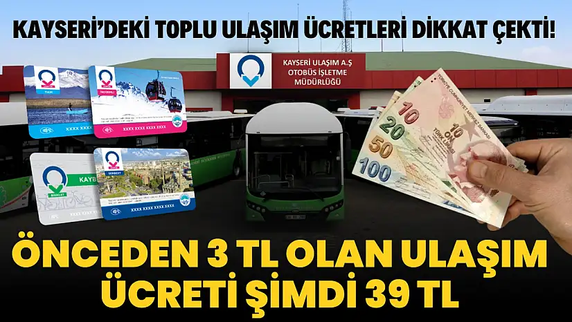 Önceden 3 TL olan ulaşım ücreti şimdi 39 TL: Kayseri'deki toplu ulaşım ücretleri dikkat çekti!