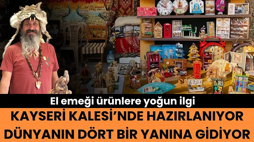 Kayseri Kalesi'nde hazırlanıyor, dünyanın dört bir yanına gidiyor: El emeği ürünlere yoğun ilgi
