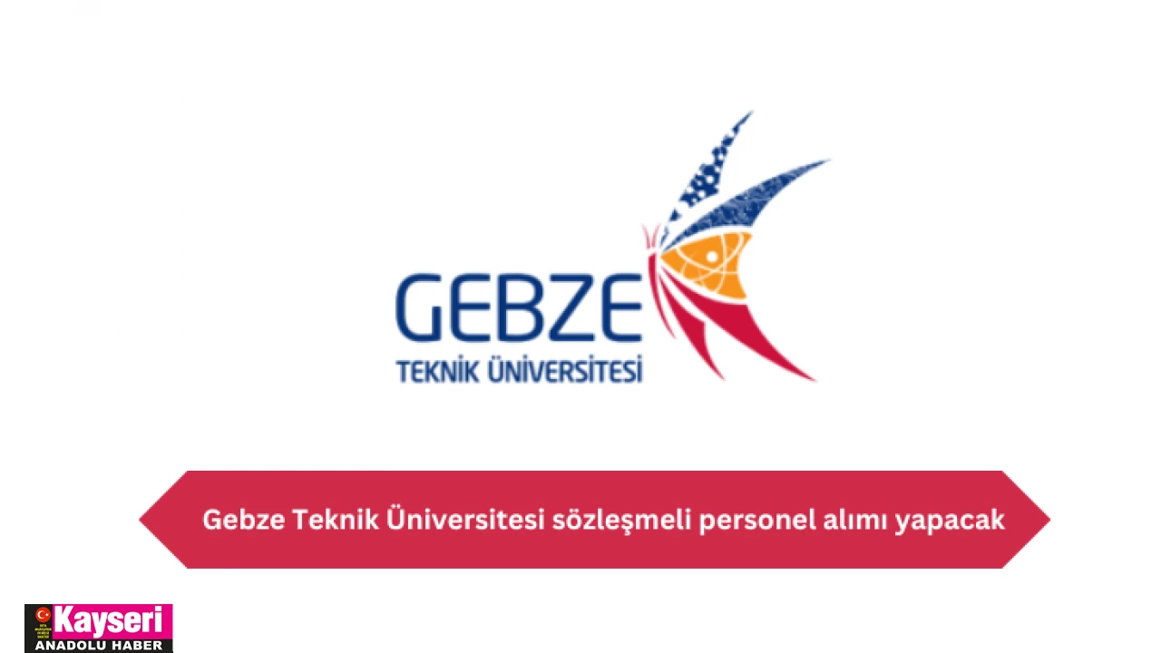 Gebze Teknik Üniversitesi Sözleşmeli Personel Alımı Yapacak 