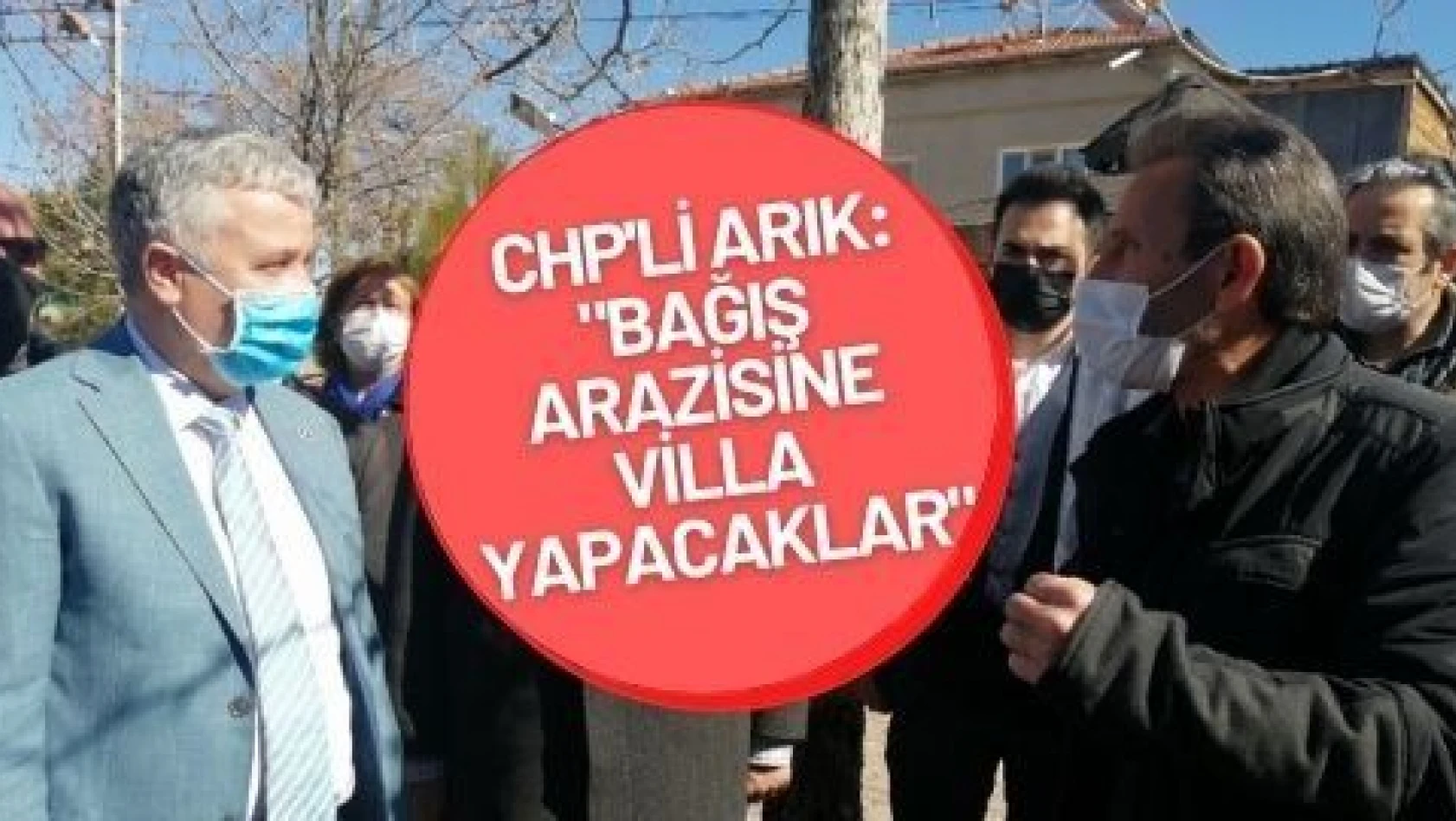 CHP 'li Arık 'tan bağış arazisine villa iddiası