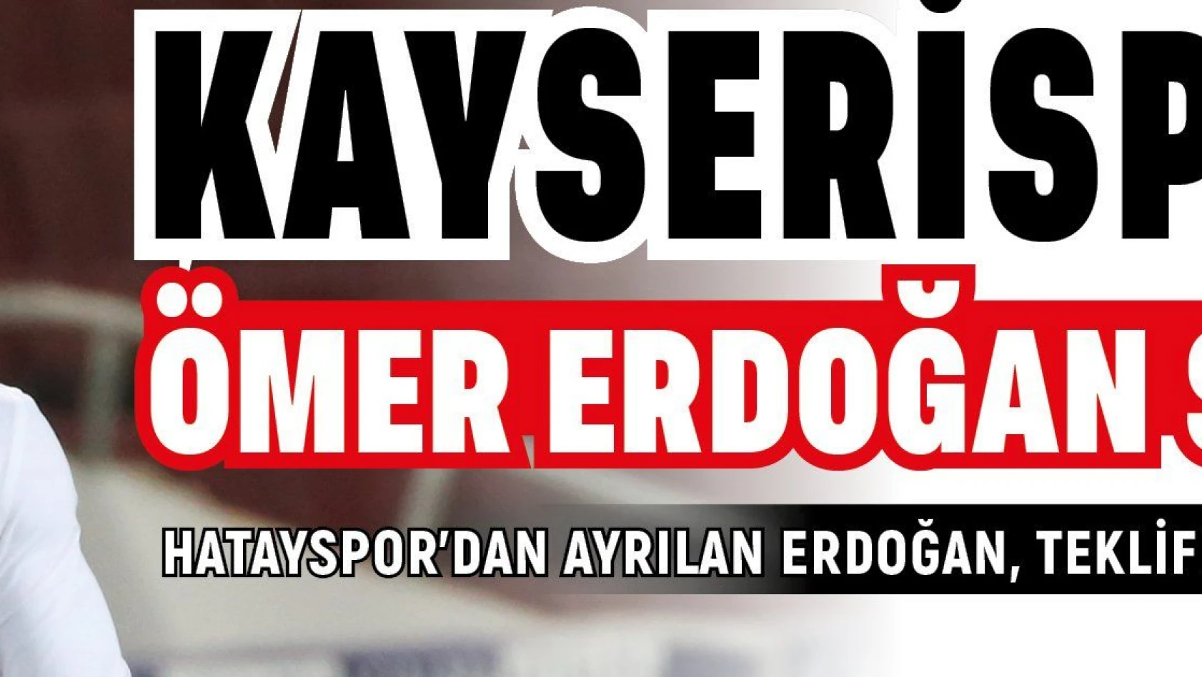 Kayserispor'da, Ömer Erdoğan sesleri…
