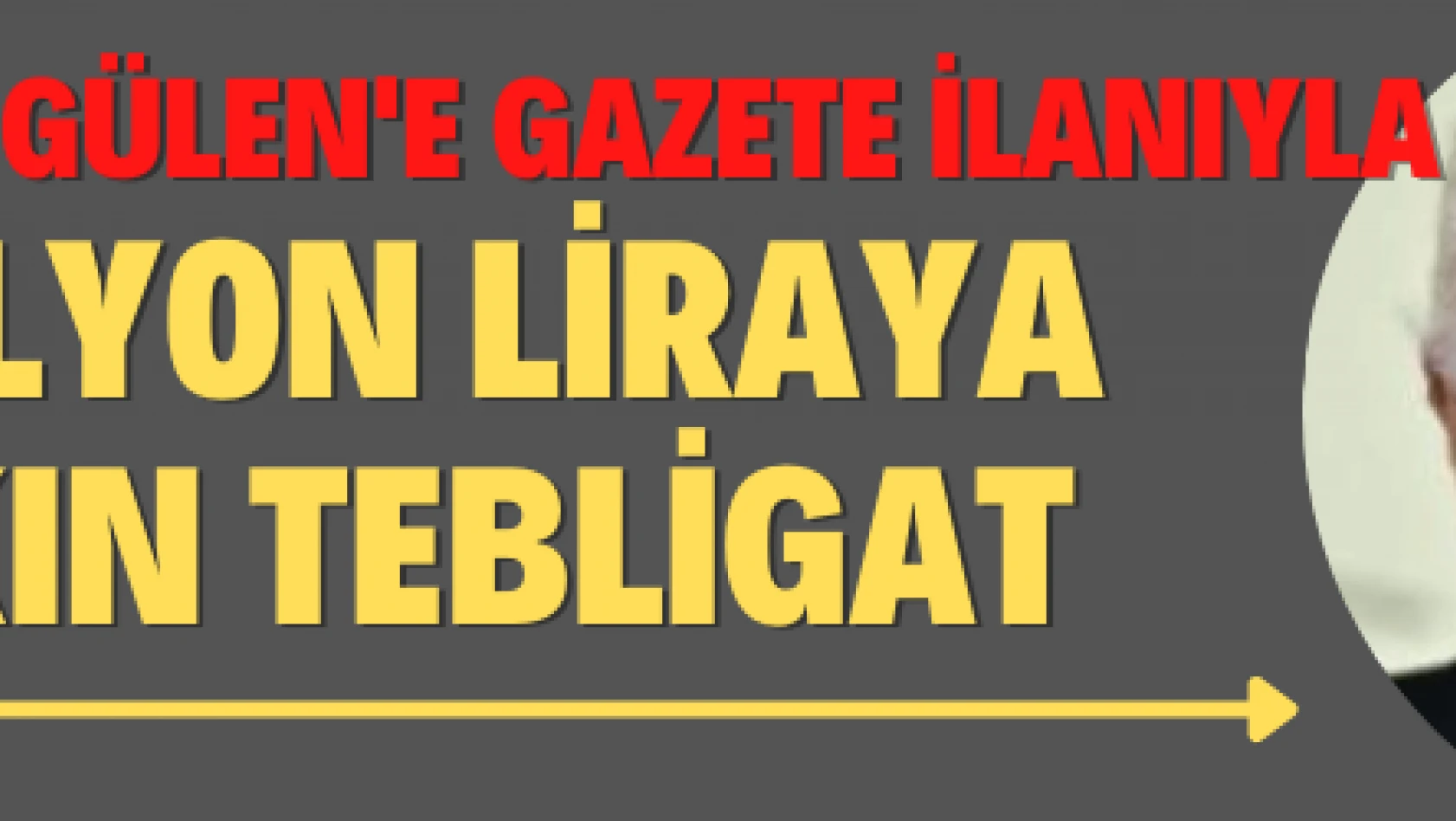FETÖ elebaşı Gülen'e gazete ilanıyla 6 milyon liraya yakın tebligat