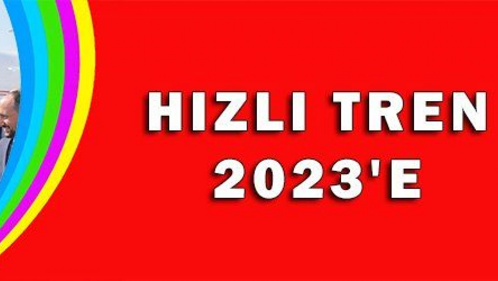 HIZLI TREN 2023'E 
