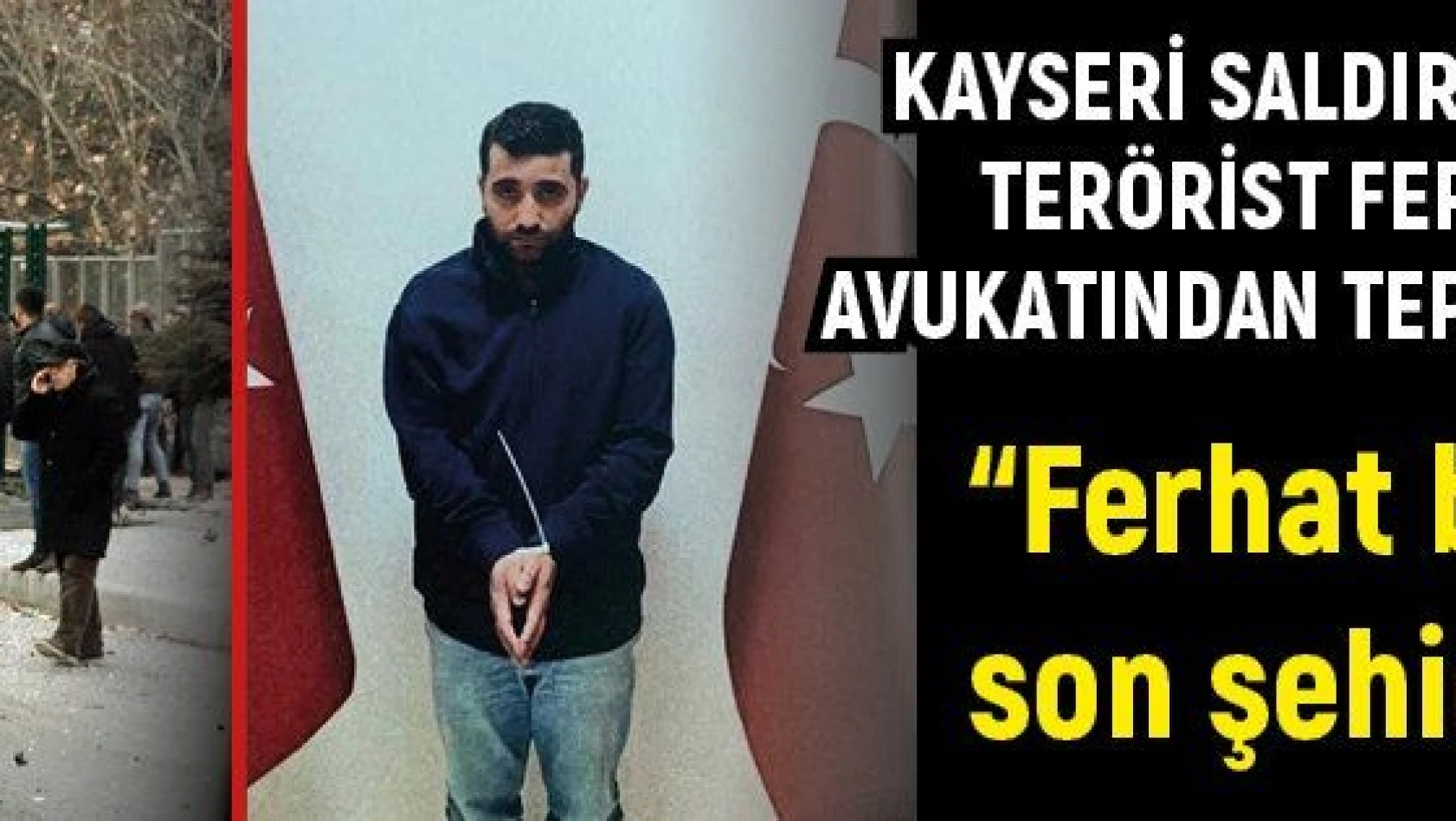 Kayseri saldırısının faili PKK'lı terörist Ferhat Tekiner'in avukatından tepki çeken savunma