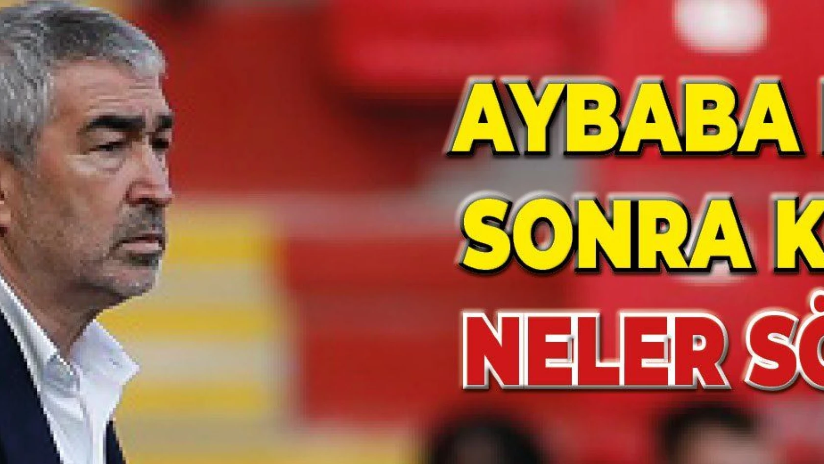 Samet Aybaba, Göztepe maçını değerlendirdi