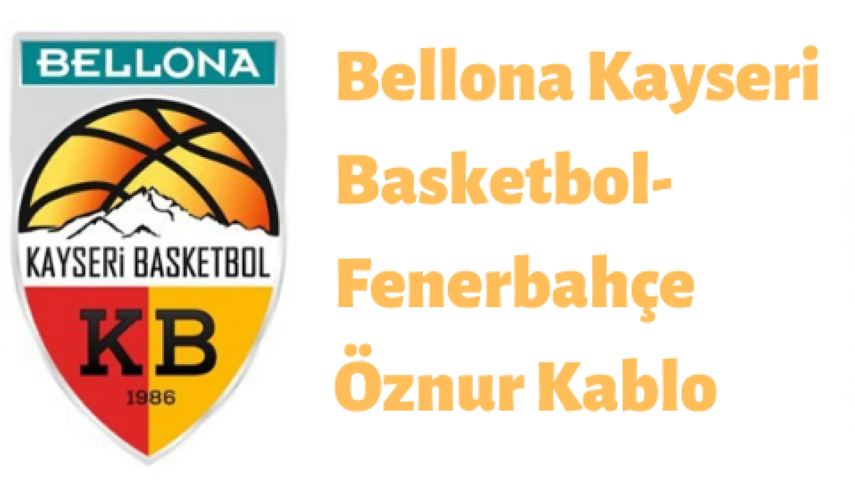 Bellona Kayseri Basketbol'un rakibi belli oldu