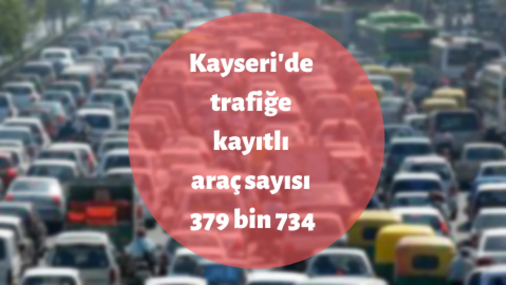 Kayseri'de araç sayısı azaldı