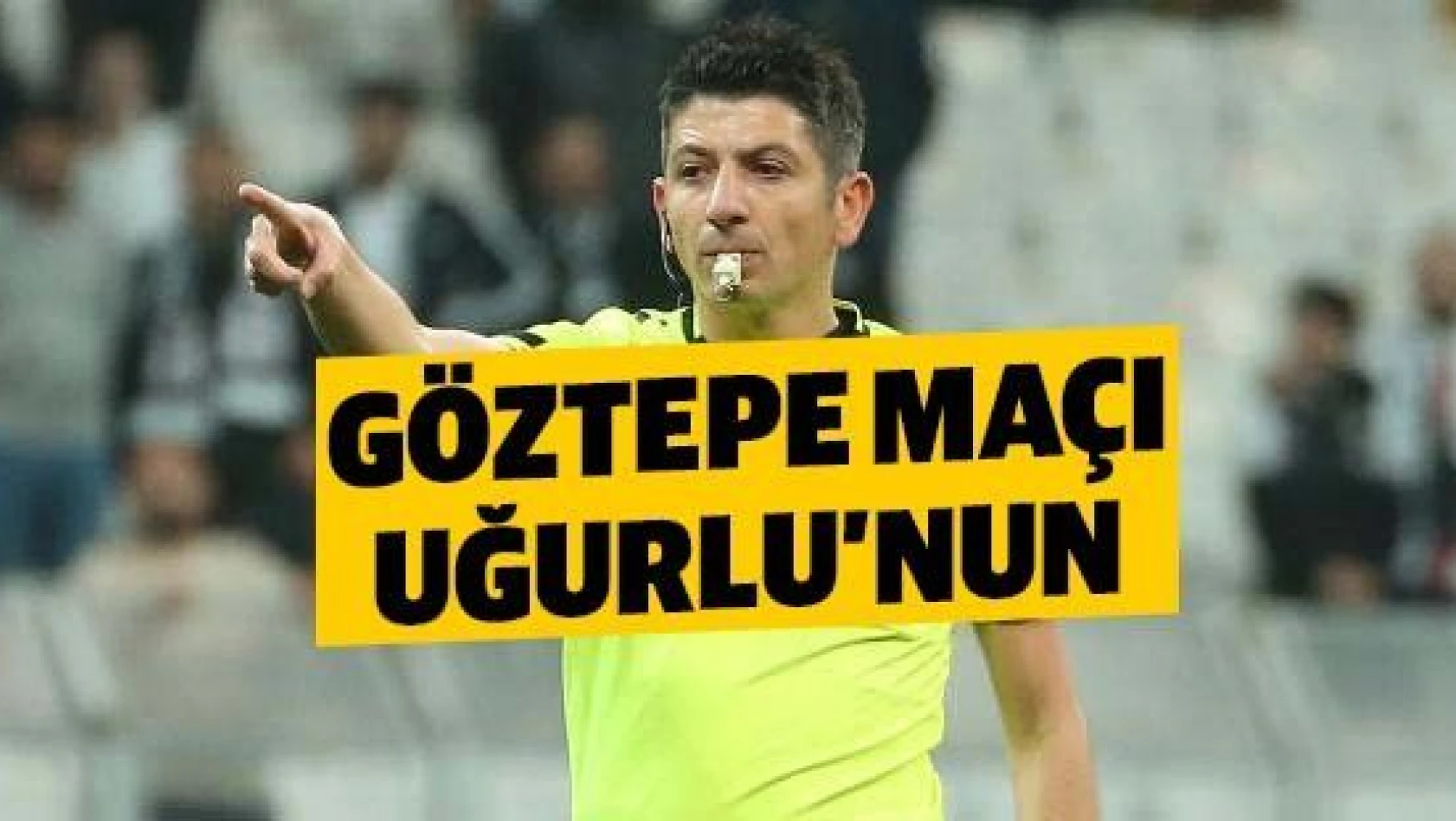 Göztepespor - Kayserispor maçı hakemi belli oldu