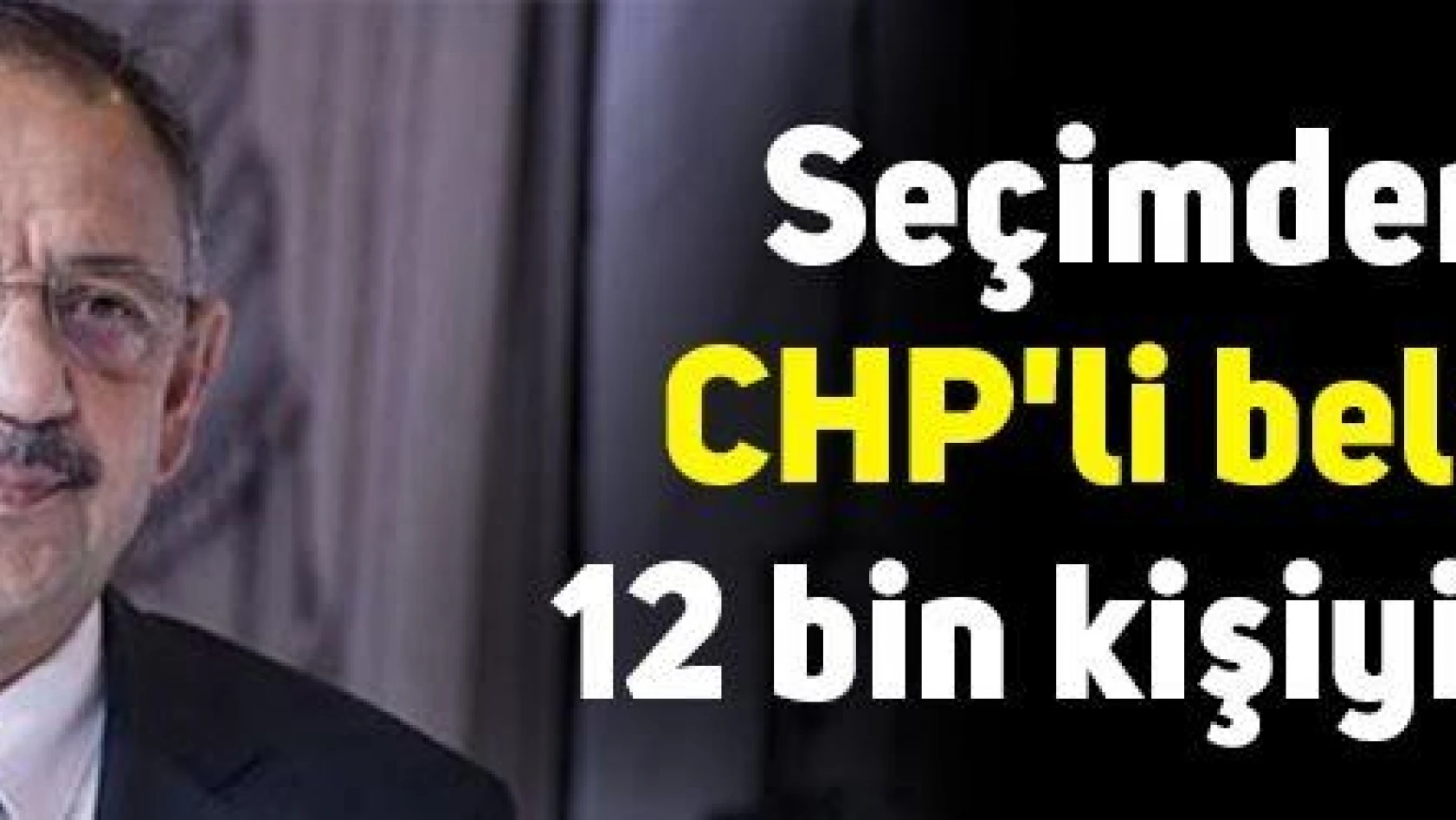  'Seçimden sonra  CHP'li belediyeler 12 bin kişiyi işten attı'