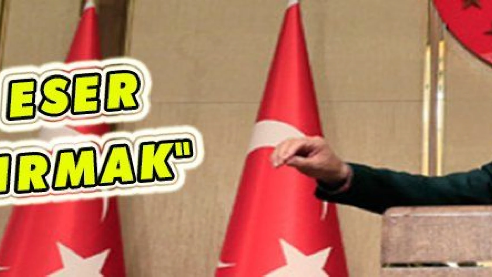 Erdoğan: 'Bizim işimiz Türkiye 'ye eser kazandırmak'