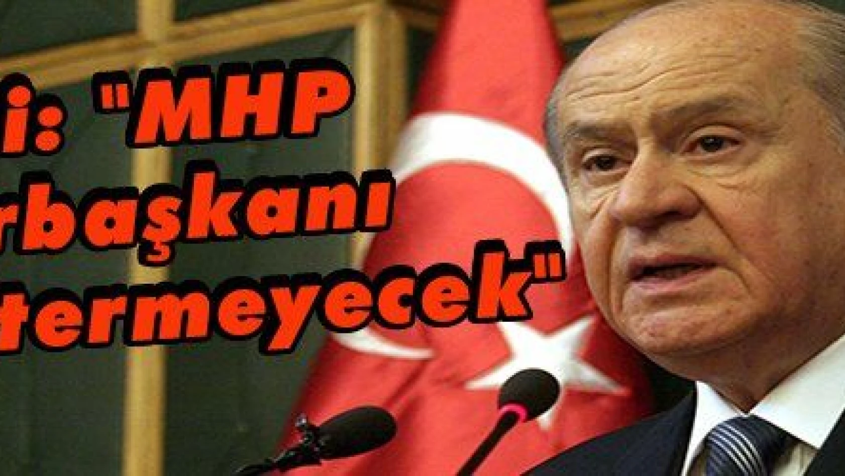 Bahçeli: 'MHP Cumhurbaşkanı adayı göstermeyecek'