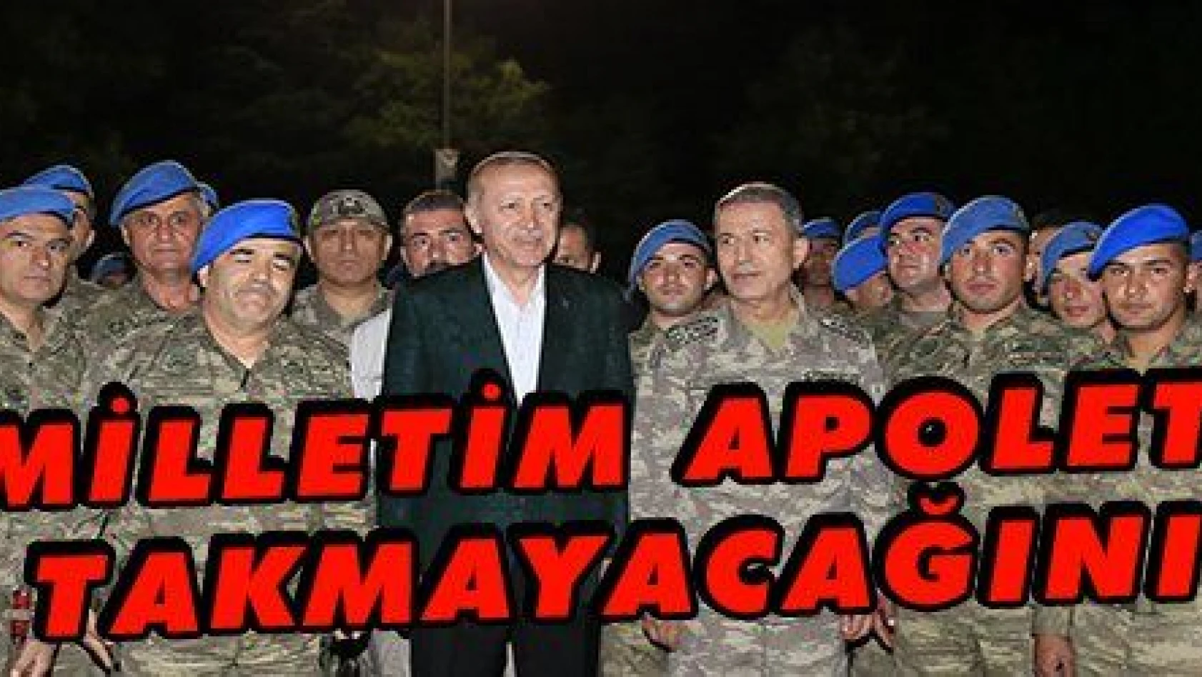 Erdoğan: 'Milletim kimin apoletini sökeceğini, kime apolet takacağını çok ama çok iyi bilir'