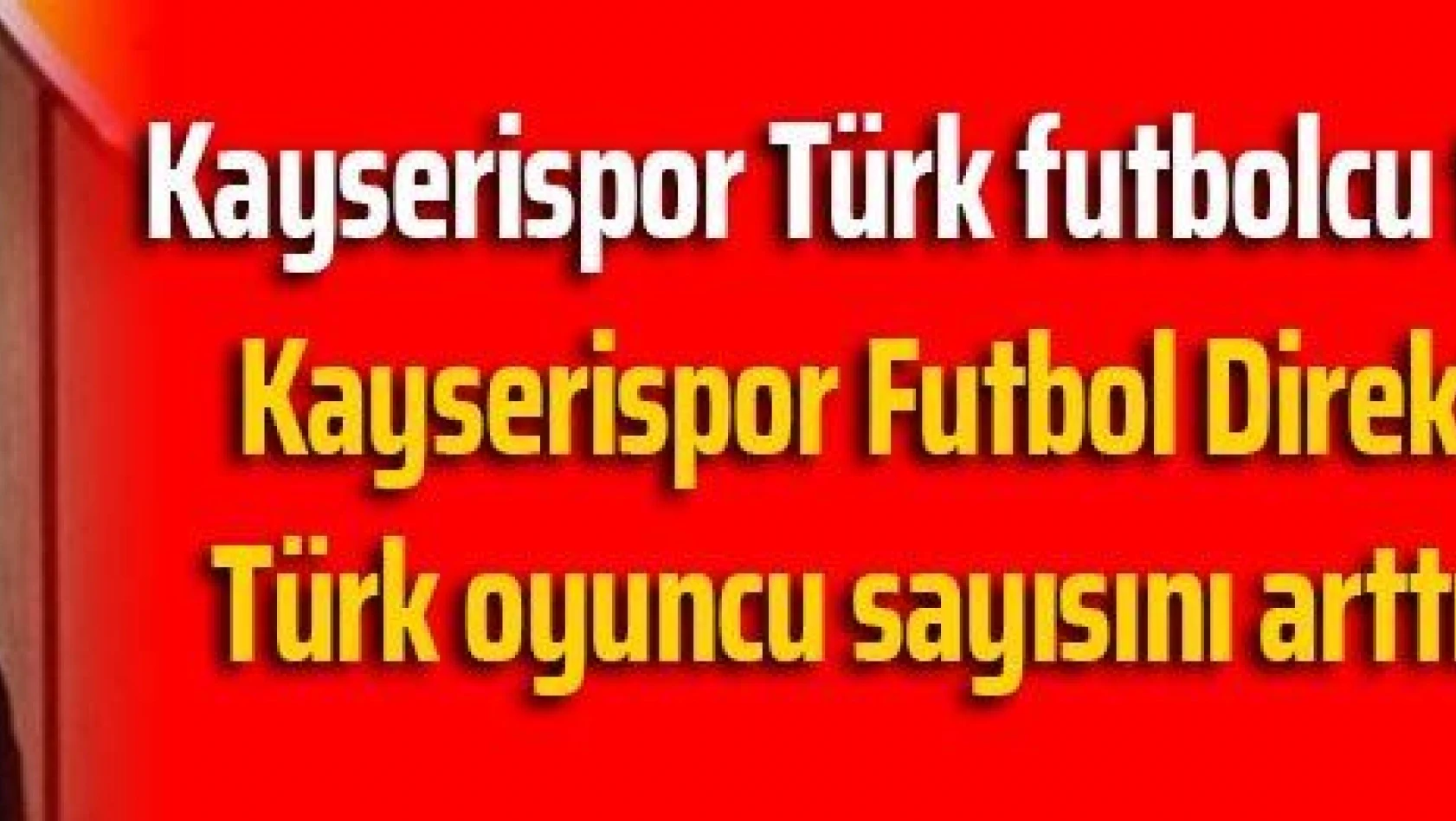 Kayserispor Türk futbolcu transfer edecek