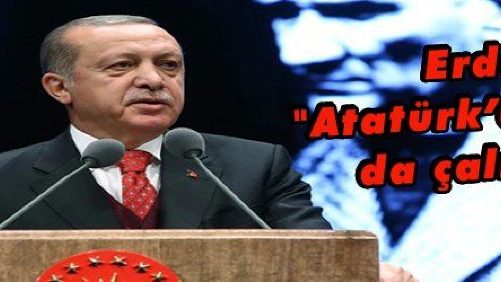 Erdoğan: 'Atatürk'ü anlamaya da çalışmalıyız'