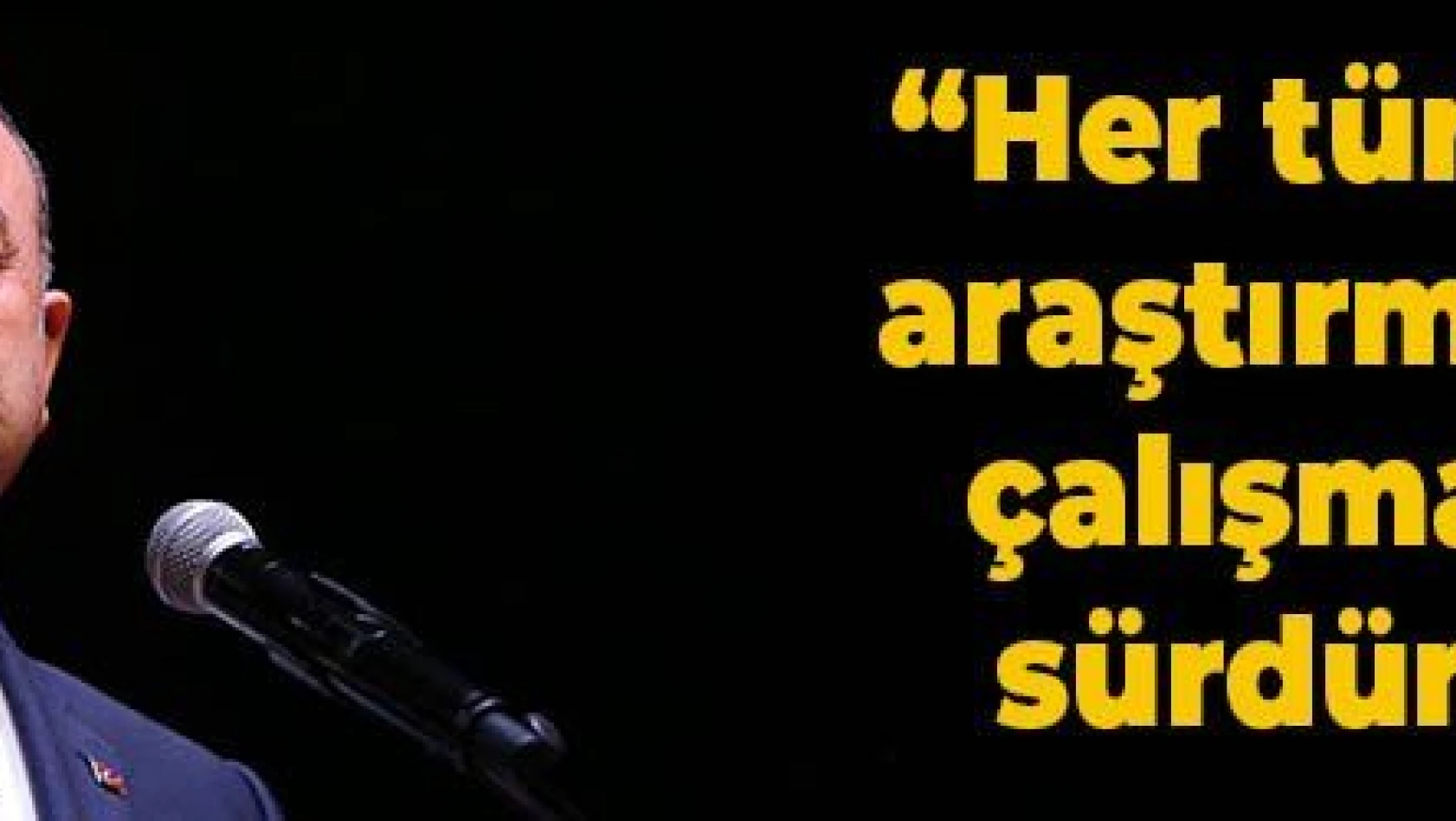 Çavuşoğlu 'Her türlü sismik araştırma, sondaj çalışmalarımızı sürdüreceğiz'
