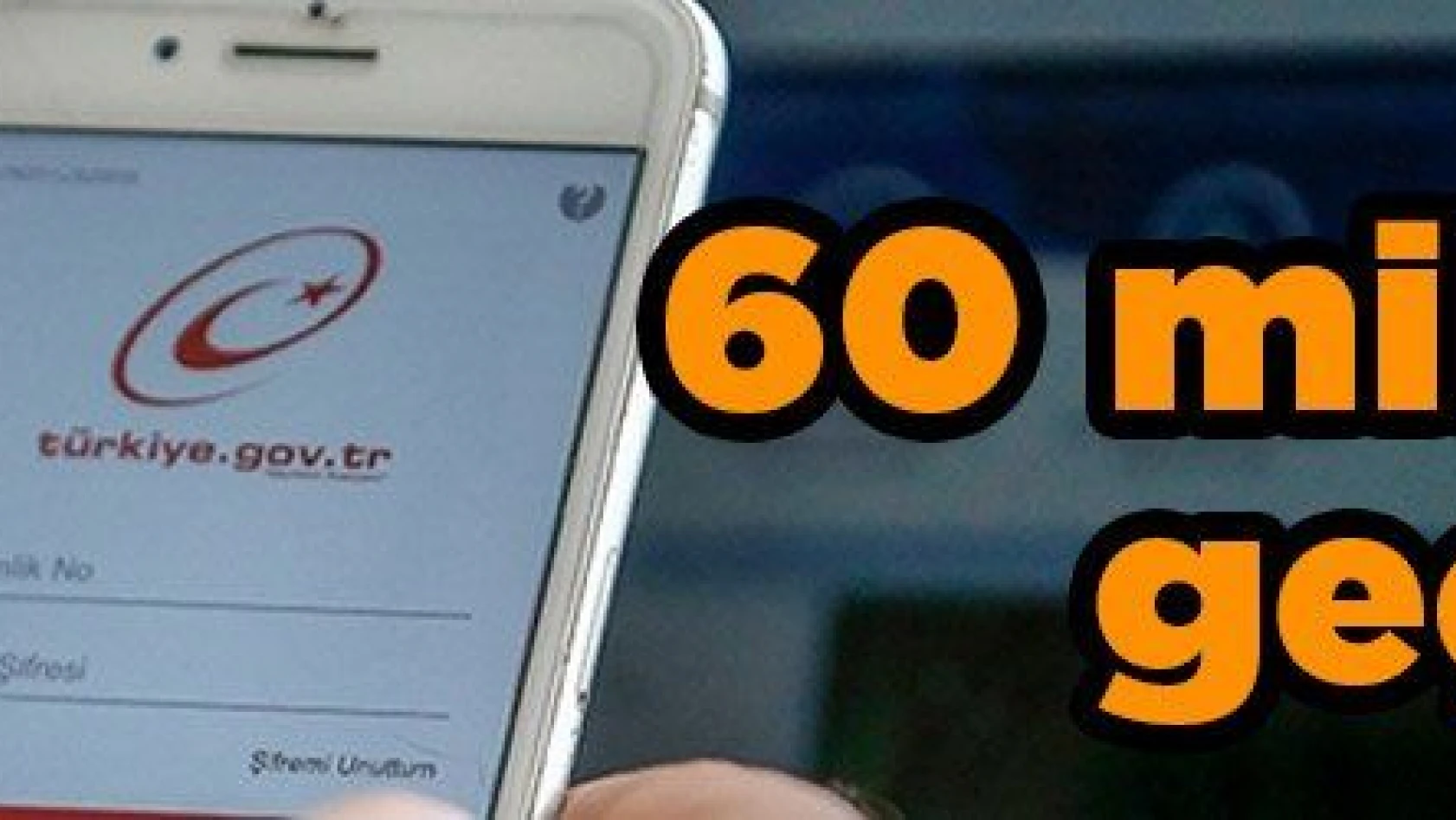 e-Devlet Kapısı'nda kullanıcı sayısı 60 milyonu geçti
