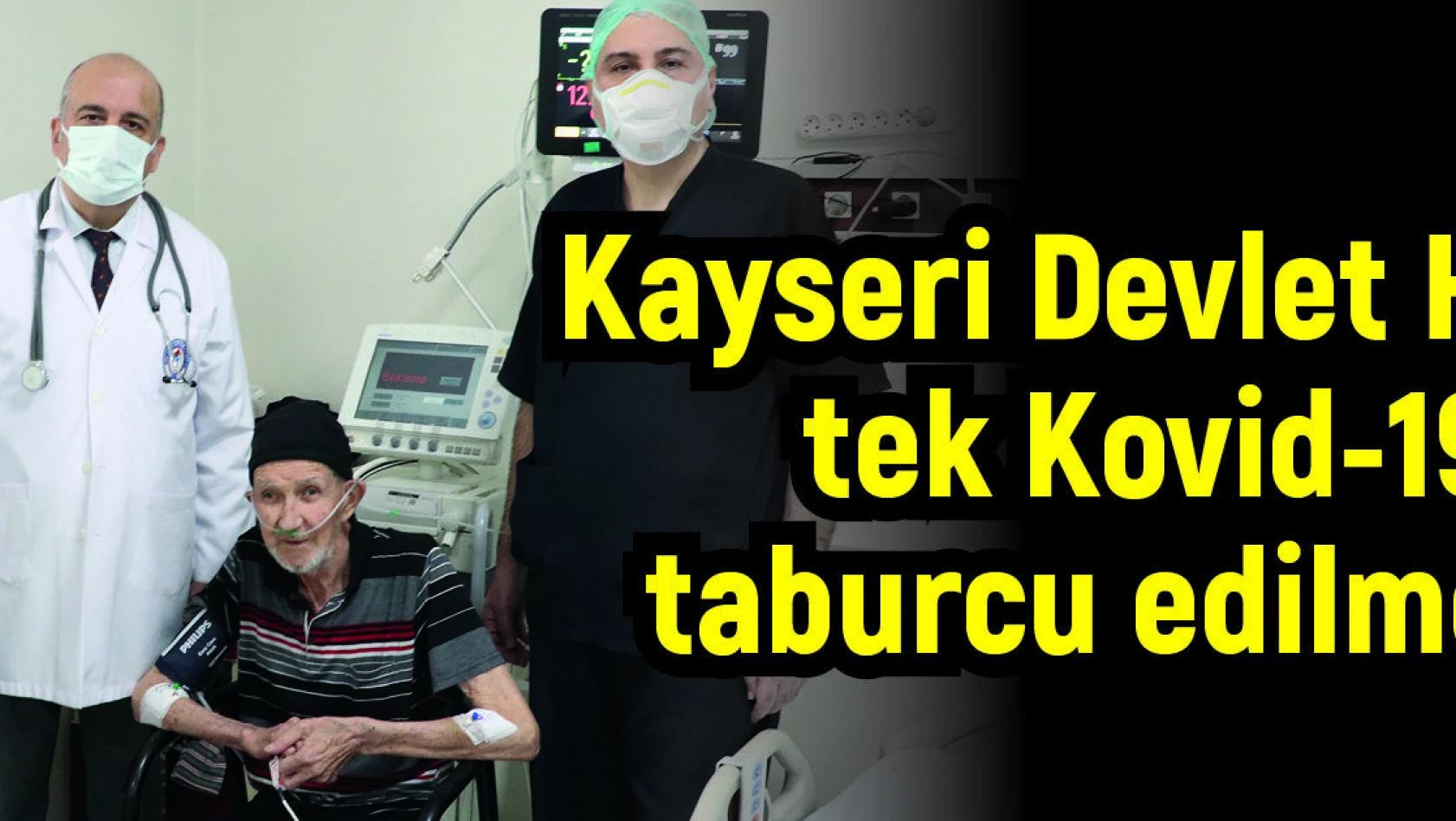 Kayseri Devlet Hastanesinin tek Kovid-19 hastası taburcu edilmeyi bekliyor