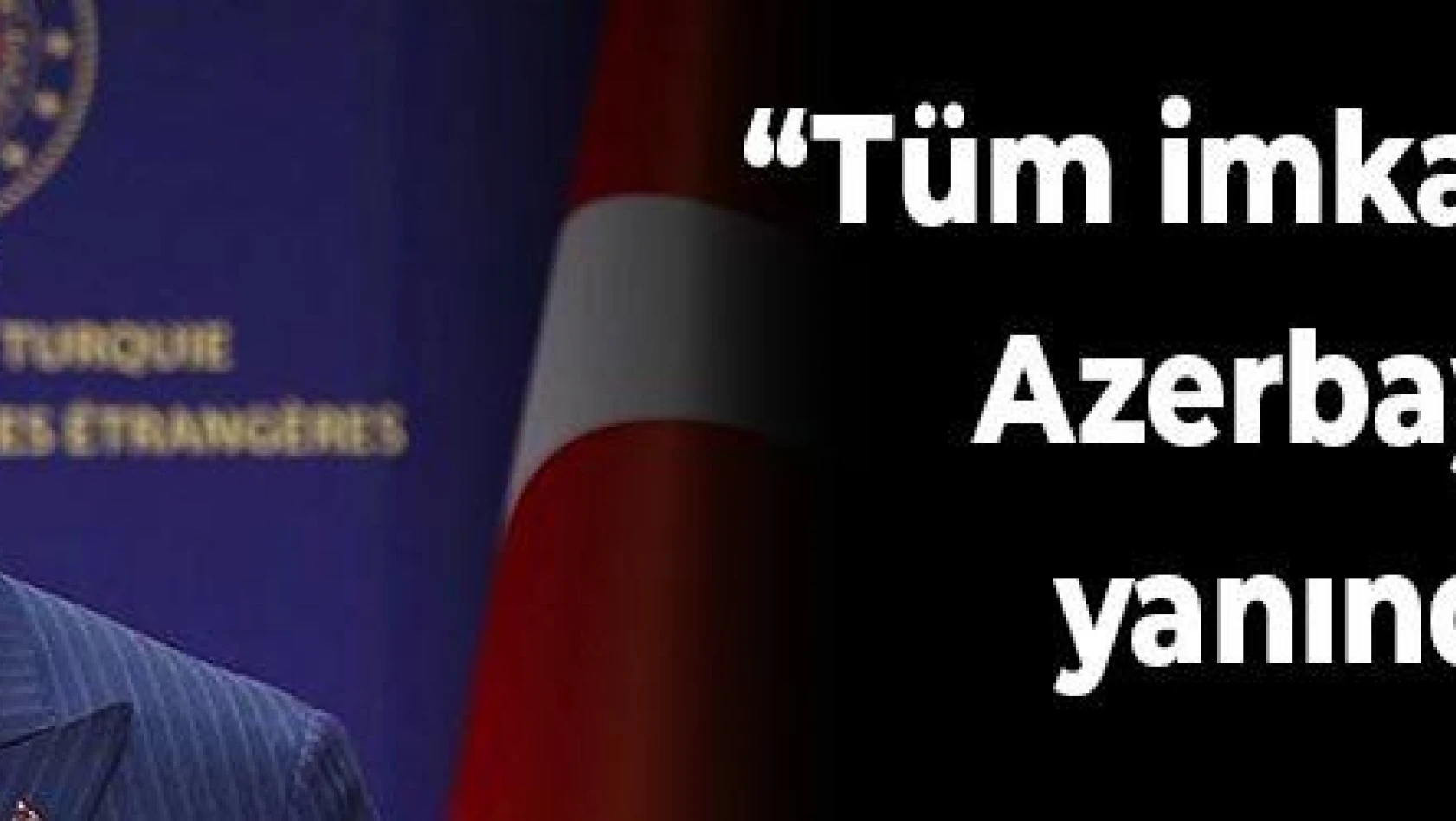 'Tüm imkanlarımızla Azerbaycan'ın yanındayız'