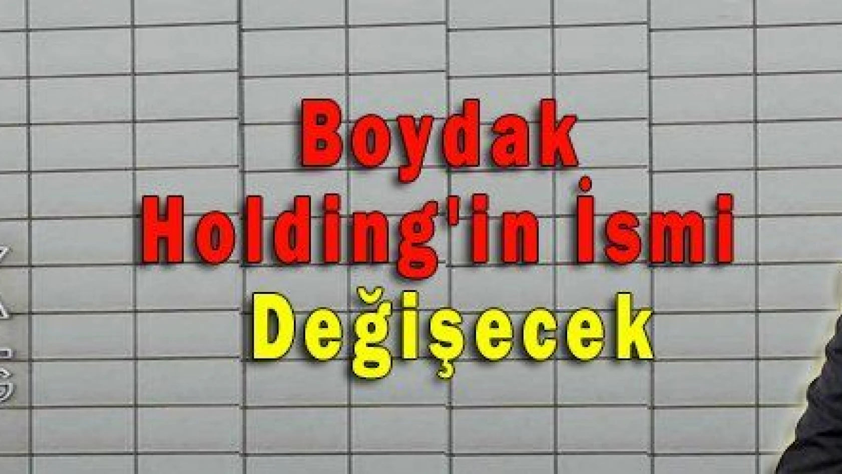 Boydak Holding'in İsmi Değişecek