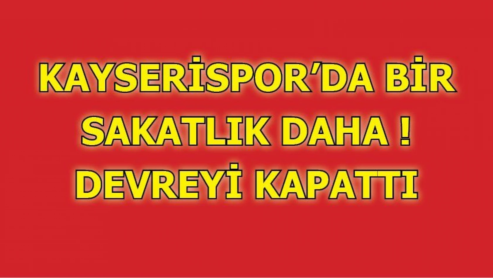 Kayserispor'da sakatlık şoku