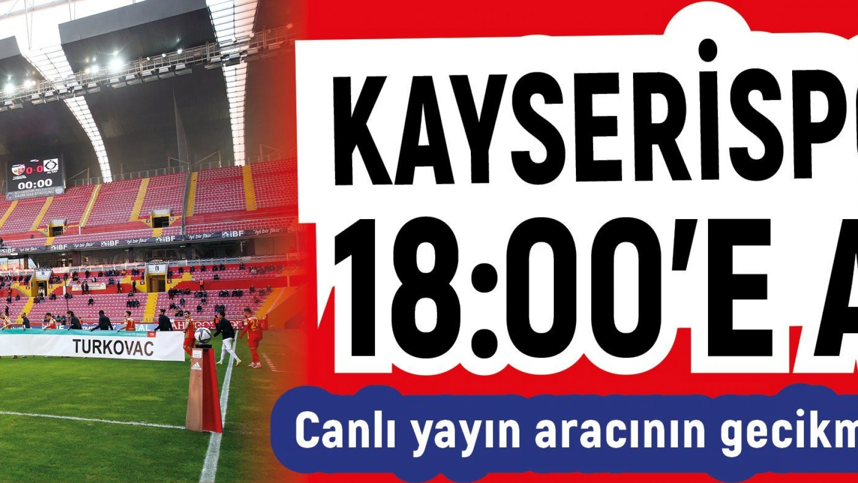 Kayserispor maçı saat 18:00'de alındı
